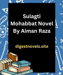 Sulagti Mohabbat Novel By Aiman Raza