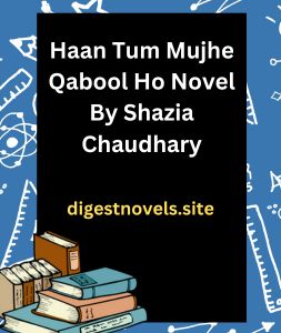 Haan Tum Mujhe Qabool Ho Novel By Shazia Chaudhary