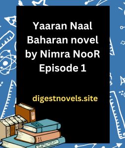 Yaaran Naal Baharan novel by Nimra NooR Episode 1