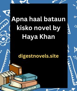 Apna haal bataun kisko novel by Haya Khan