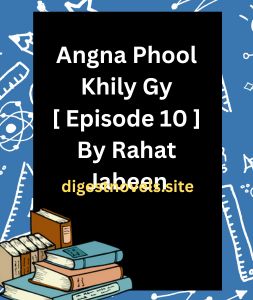 Angna Phool Khily Gy [ Episode 10 ] By Rahat Jabeen