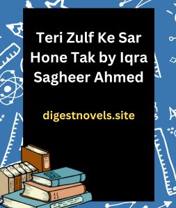 Teri Zulf Ke Sar Hone Tak by Iqra Sagheer Ahmed