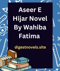 Aseer E Hijar Novel By Wahiba Fatima