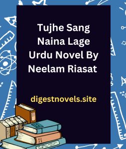 Tujhe Sang Naina Lage Urdu Novel By Neelam Riasat
