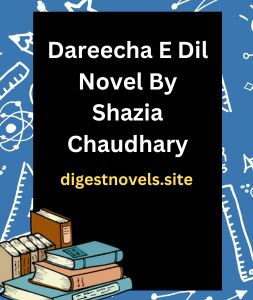 Dareecha E Dil Novel By Shazia Chaudhary