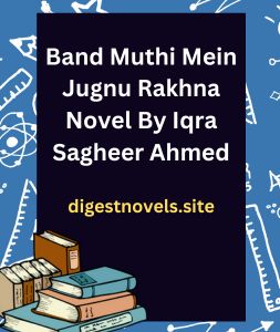 Band Muthi Mein Jugnu Rakhna Novel By Iqra Sagheer Ahmed