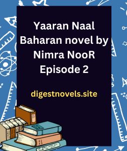Yaaran Naal Baharan novel by Nimra NooR Episode 2