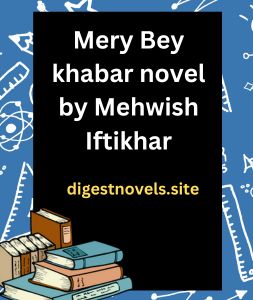 Mery Bey khabar novel by Mehwish Iftikhar