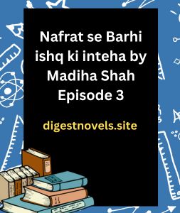 Nafrat se Barhi ishq ki inteha by Madiha Shah Episode 3