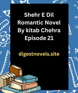 Shehr E Dil Romantic Novel By kitab Chehra Episode 21