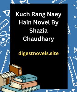 Kuch Rang Naey Hain Novel By Shazia Chaudhary