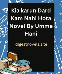 Kia karun Dard Kam Nahi Hota Novel By Umme Hani