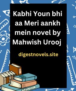 Kabhi Youn Kabhi Youn bhi aa Meri aankh mein novel by Mahwish Urooj bhi aa Meri aankh mein novel by Mahwish Urooj