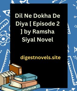 Dil Ne Dokha De Diya [ Episode 2 ] by Ramsha Siyal Novel