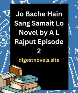 Jo Bache Hain Sang Samait Lo Novel by A L Rajput Episode 2