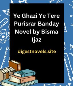 Ye Ghazi Ye Tere Purisrar Banday Novel by Bisma Ijaz