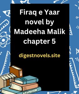 Firaq e Yaar novel by Madeeha Malik chapter 5