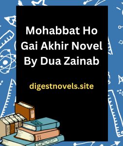 Mohabbat Ho Gai Akhir Novel By Dua Zainab