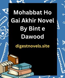 Mohabbat Ho Gai Akhir Novel By Bint e Dawood