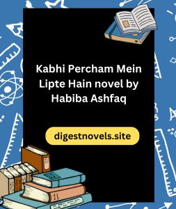 Kabhi Percham Mein Lipte Hain novel by Habiba Ashfaq 3 Kabhi Percham Mein Lipte Hain novel by Habiba Ashfaq