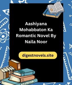 Aashiyana Mohabbaton Ka Romantic Novel By Naila Noor 3 Aashiyana Mohabbaton Ka Romantic Novel By Naila Noor