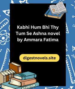 Kabhi Hum Bhi Thy Tum Se Ashna novel by Ammara Fatima 3 Kabhi Hum Bhi Thy Tum Se Ashna novel by Ammara Fatima