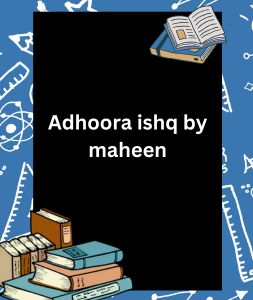 Adhoora ishq by maheen 3 Adhoora ishq by maheen