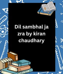 Dil sambhal ja zra by kiran chaudhary 3 Dil sambhal ja zra by kiran chaudhary