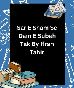 Sar E Sham Se Dam E Subah Tak By Ifrah Tahir 3 Sar E Sham Se Dam E Subah Tak By Ifrah Tahir