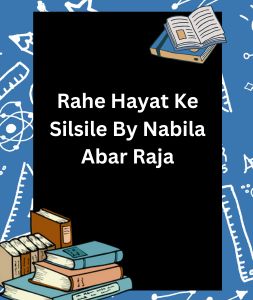 Rahe Hayat Ke Silsile By Nabila Abar Raja 3 Rahe Hayat Ke Silsile By Nabila Abar Raja