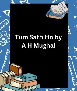 Tum Sath Ho by A H Mughal 3 Tum Sath Ho by A H Mughal