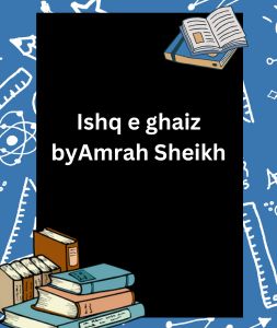 Ishq e ghaiz by Amrah Sheikh 1 Ishq e ghaiz byAmrah Sheikh