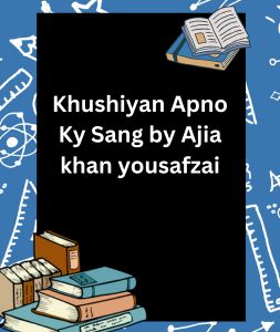 Khushiyan Apno Ky Sang by Ajia khan yousafzai 3 Khushiyan Apno Ky Sang by Ajia khan yousafzai