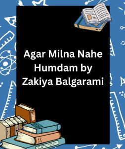 Agar Milna Nahe Humdam by Zakiya Balgarami 3 Agar Milna Nahe Humdam by Zakiya Balgarami