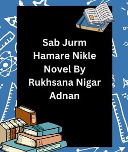 Sab Jurm Hamare Nikle Novel By Rukhsana Nigar Adnan 1 Sab Jurm Hamare Nikle Novel By Rukhsana Nigar Adnan