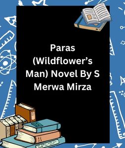 Paras (Wildflower’s Man) Novel By S Merwa Mirza 1 Paras (Wildflower’s Man) Novel By S Merwa Mirza
