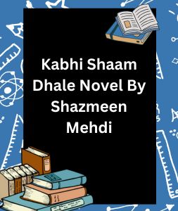 Kabhi Shaam Dhale Novel By Shazmeen Mehdi 4 Kabhi Shaam Dhale Novel By Shazmeen Mehdi